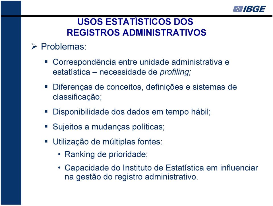 Disponibilidade dos dados em tempo hábil; Sujeitos a mudanças políticas; Utilização de múltiplas fontes: