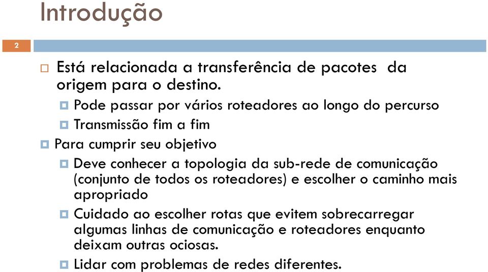 topologia da sub-rede de comunicação (conjunto de todos os roteadores) e escolher o caminho mais apropriado Cuidado ao