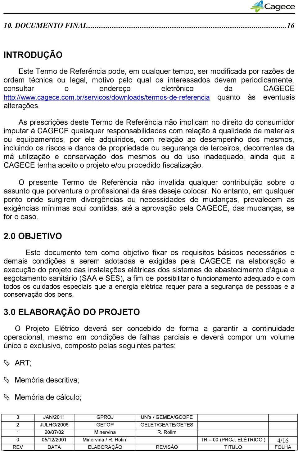 eletrônico da CAGECE http://www.cagece.com.br/servicos/downloads/termos-de-referencia quanto às eventuais alterações.