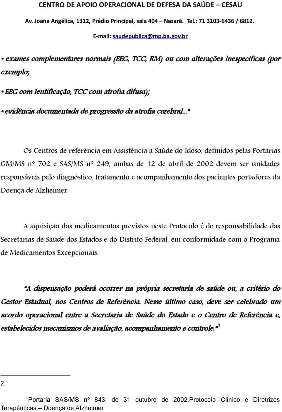 tratamento e acompanhamento dos pacientes portadores da Doença de Alzheimer.