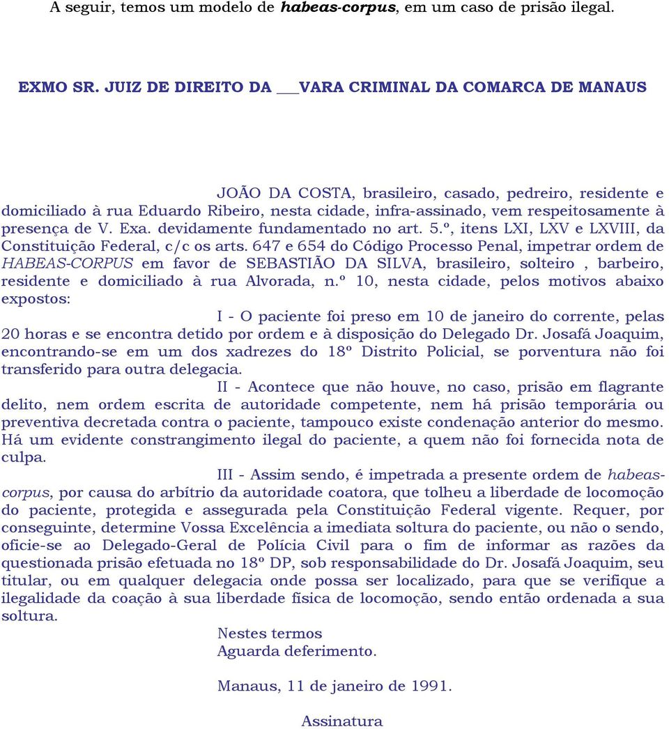 presença de V. Exa. devidamente fundamentado no art. 5.º, itens LXI, LXV e LXVIII, da Constituição Federal, c/c os arts.