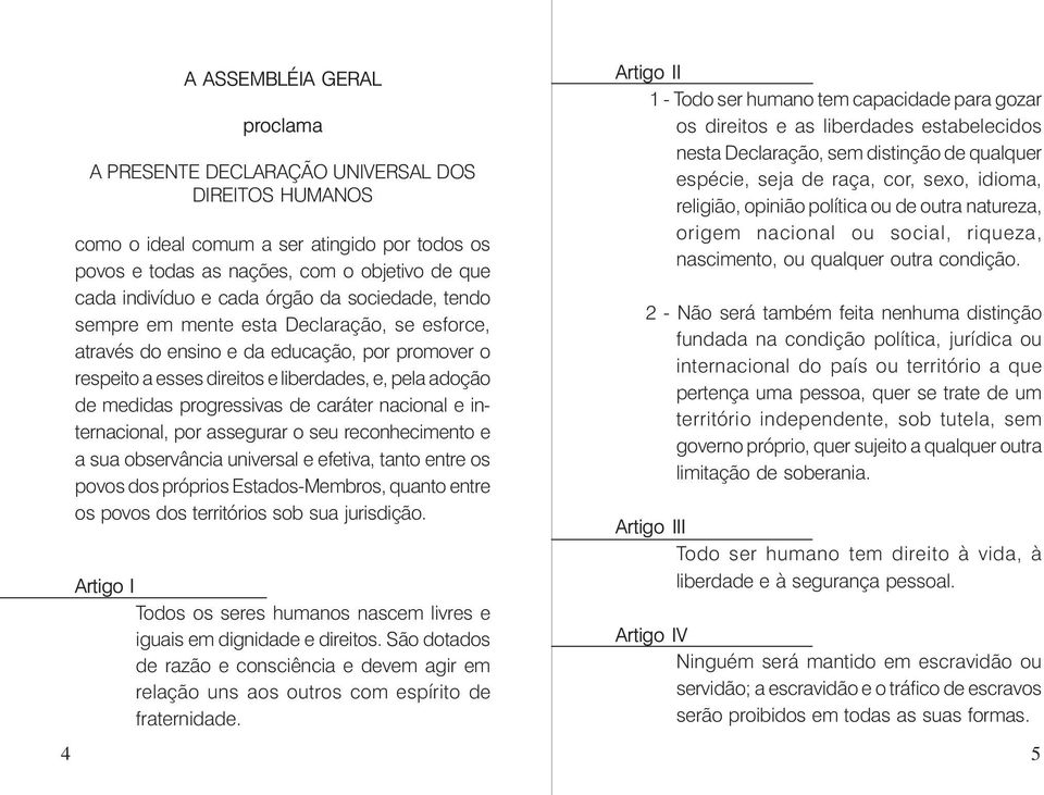 de caráter nacional e internacional, por assegurar o seu reconhecimento e a sua observância universal e efetiva, tanto entre os povos dos próprios Estados-Membros, quanto entre os povos dos