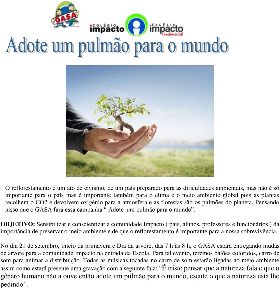 OBJETIVO: Sensibilizar e conscientizar a comunidade Impacto ( pais, alunos, professores e funcionários ) da importância de preservar o meio ambiente e de que o reflorestamento é importante para a