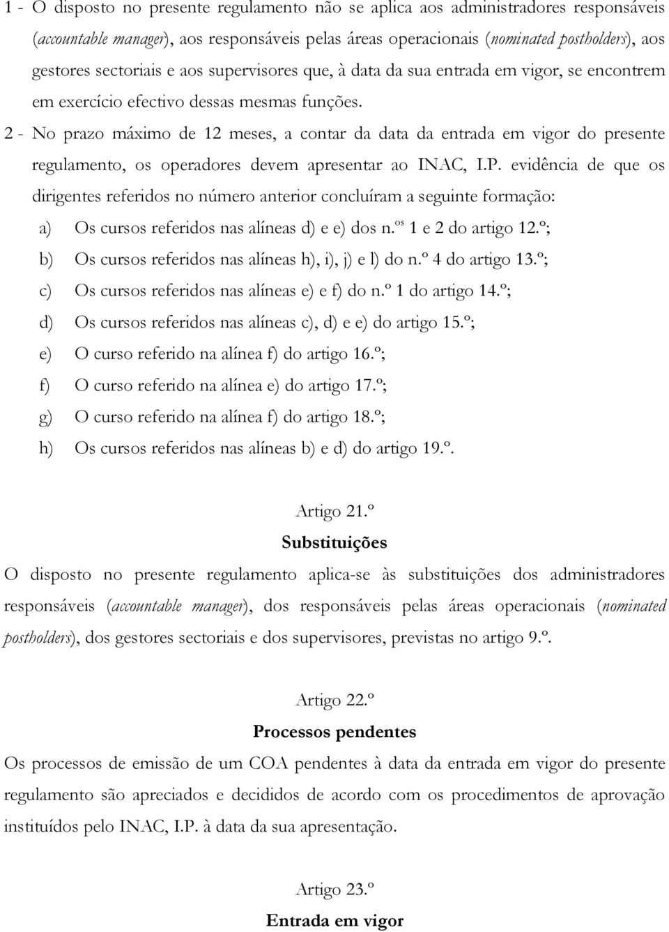 2 - No prazo máximo de 12 meses, a contar da data da entrada em vigor do presente regulamento, os operadores devem apresentar ao INAC, I.P.