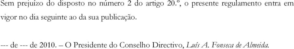 seguinte ao da sua publicação. --- de --- de 2010.