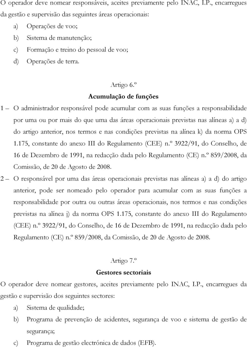 º Acumulação de funções 1 O administrador responsável pode acumular com as suas funções a responsabilidade por uma ou por mais do que uma das áreas operacionais previstas nas alíneas a) a d) do