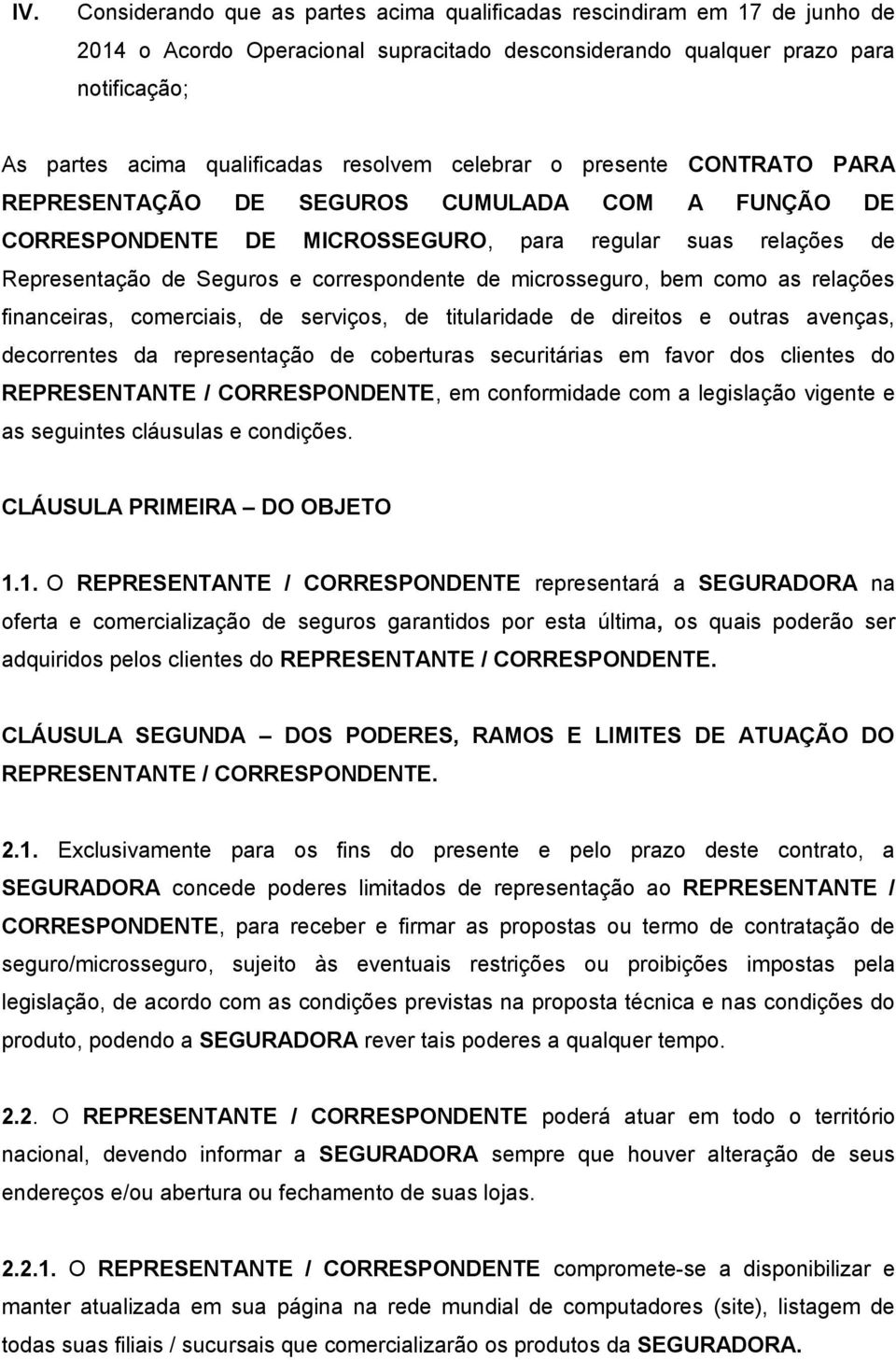 microsseguro, bem como as relações financeiras, comerciais, de serviços, de titularidade de direitos e outras avenças, decorrentes da representação de coberturas securitárias em favor dos clientes do