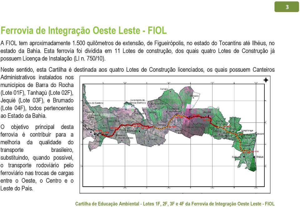 Neste sentido, esta Cartilha é destinada aos quatro Lotes de Construção licenciados, os quais possuem Canteiros Administrativos instalados nos municípios de Barra do Rocha (Lote 01F), Tanhaçú (Lote