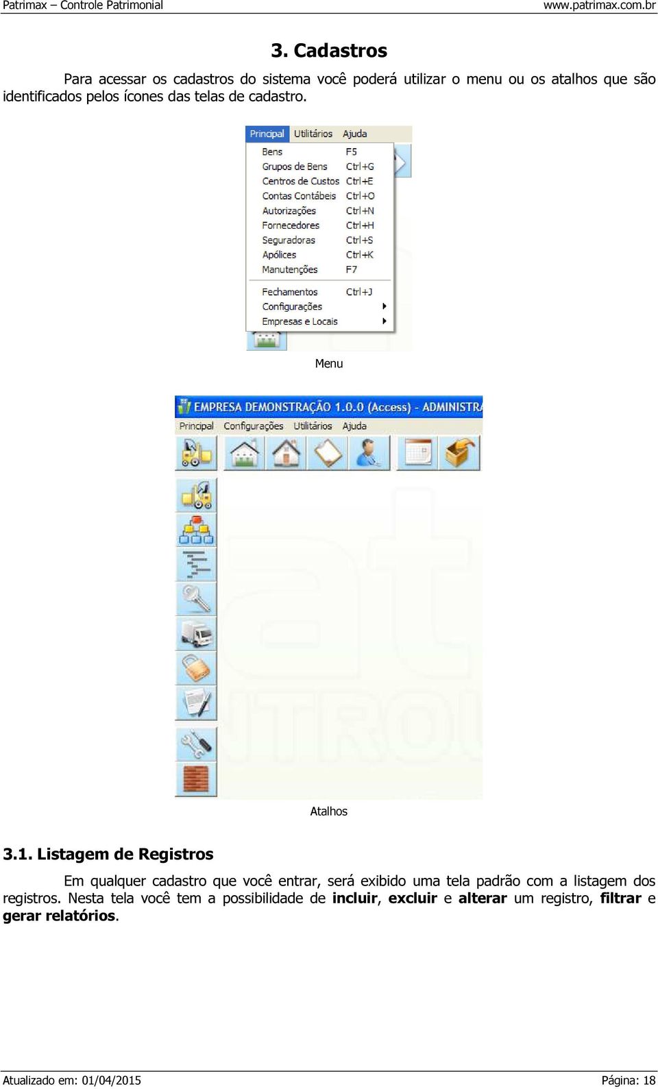 Listagem de Registros Em qualquer cadastro que você entrar, será exibido uma tela padrão com a listagem dos