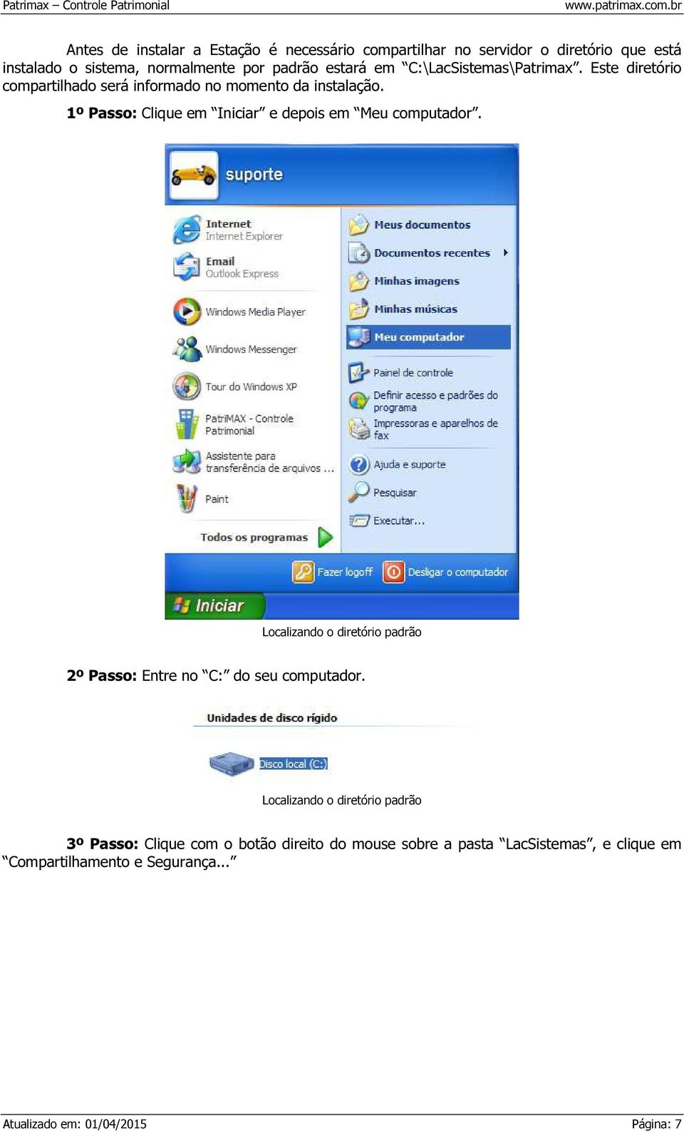 1º Passo: Clique em Iniciar e depois em Meu computador. Localizando o diretório padrão 2º Passo: Entre no C: do seu computador.