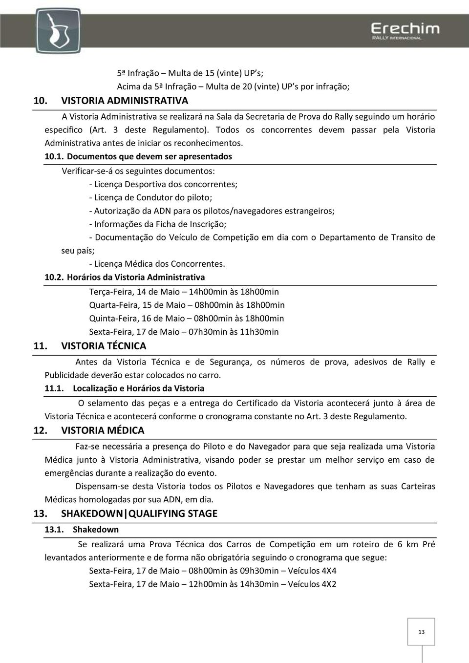 Todos os concorrentes devem passar pela Vistoria Administrativa antes de iniciar os reconhecimentos. 10