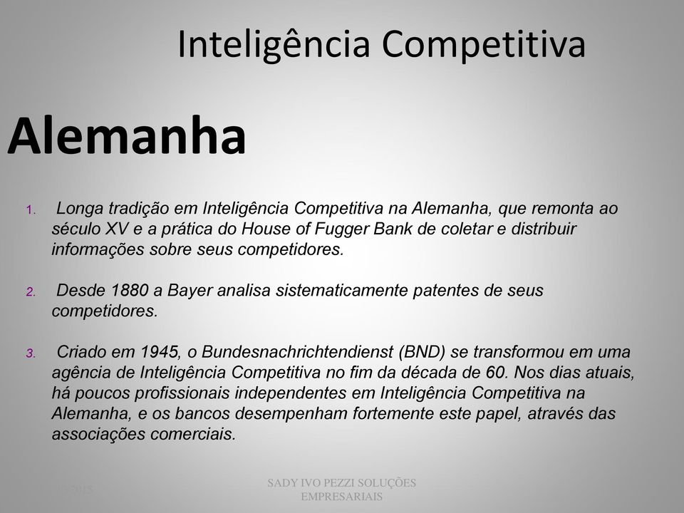 informações sobre seus competidores. 2. Desde 1880 a Bayer analisa sistematicamente patentes de seus competidores. 3.