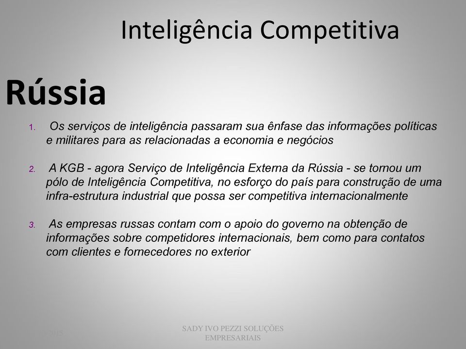 A KGB - agora Serviço de Inteligência Externa da Rússia - se tornou um pólo de Inteligência Competitiva, no esforço do país para