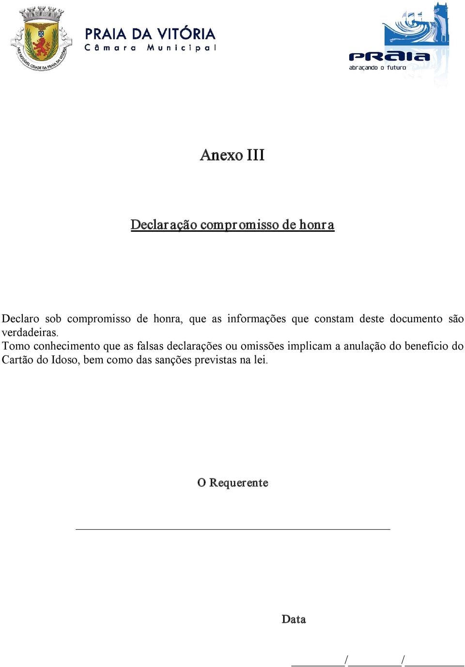 Tomo conhecimento que as falsas declarações ou omissões implicam a anulação