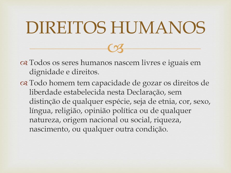 sem distinção de qualquer espécie, seja de etnia, cor, sexo, língua, religião, opinião