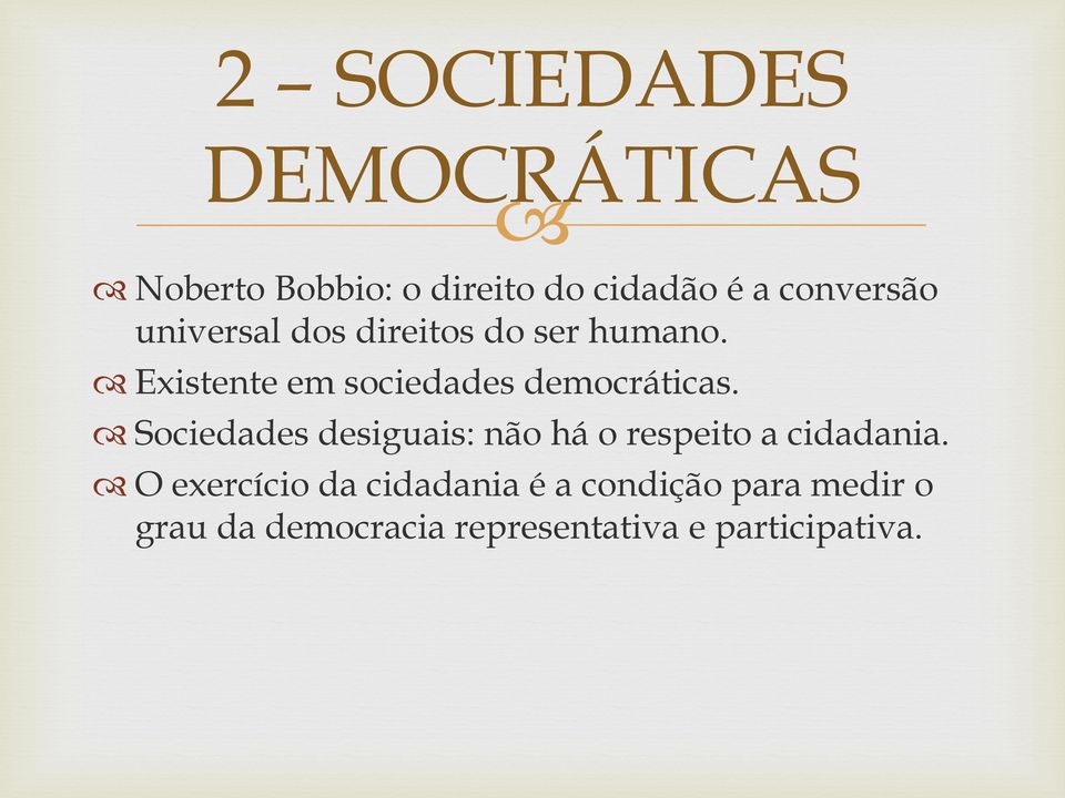 Sociedades desiguais: não há o respeito a cidadania.