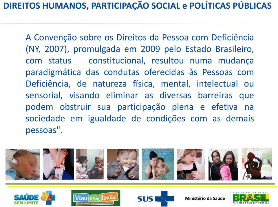 condutas oferecidas CER às Pessoas com Deficiência, de natureza física, mental, intelectual ou sensorial, visando eliminar