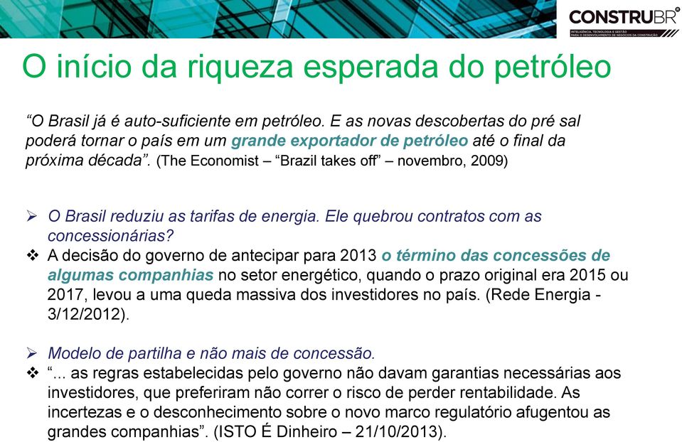 (The Economist Brazil takes off novembro, 2009) O Brasil reduziu as tarifas de energia. Ele quebrou contratos com as concessionárias?