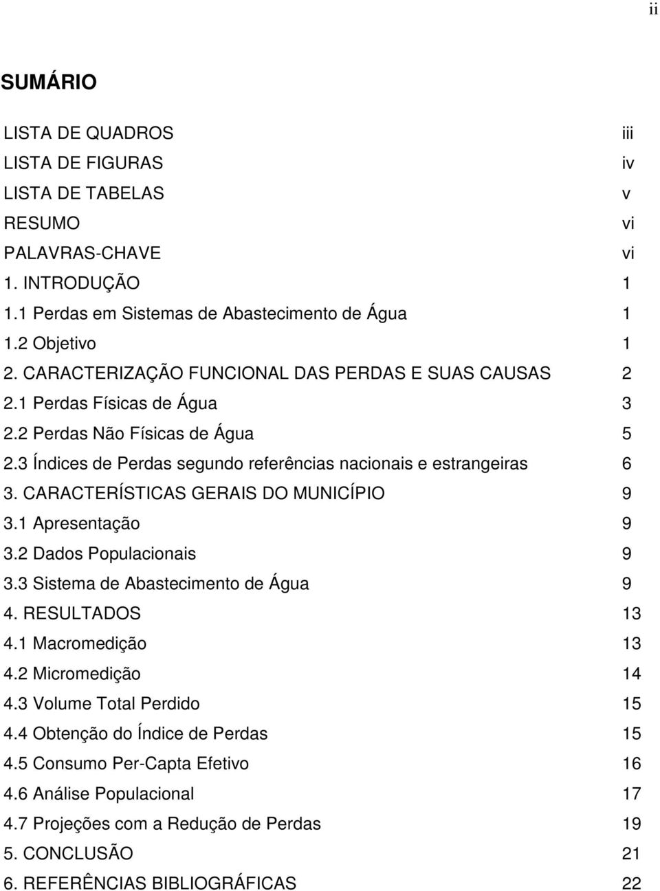 CARACTERÍSTICAS GERAIS DO MUNICÍPIO 9 3.1 Apresentação 9 3.2 Dados Populacionais 9 3.3 Sistema de Abastecimento de Água 9 4. RESULTADOS 13 4.1 Macromedição 13 4.2 Micromedição 14 4.