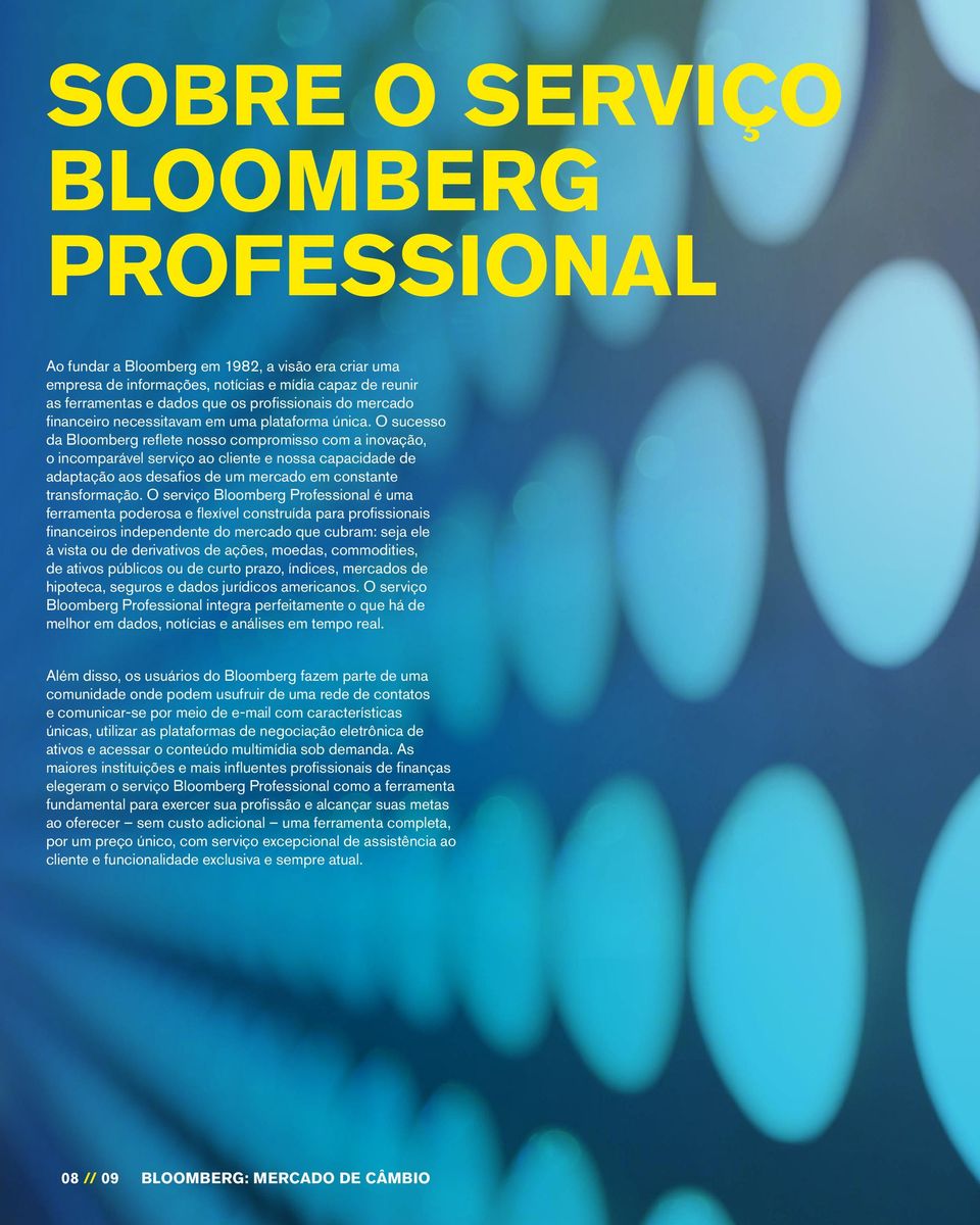 O sucesso da Bloomberg reflete nosso compromisso com a inovação, o incomparável serviço ao cliente e nossa capacidade de adaptação aos desafios de um mercado em constante transformação.