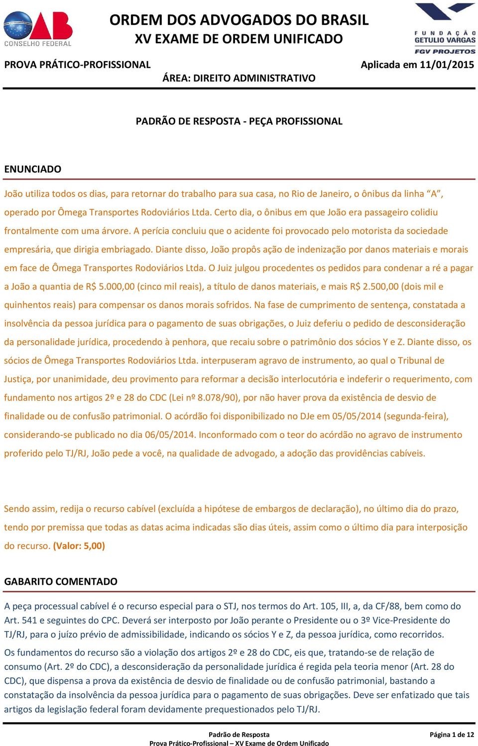 A perícia concluiu que o acidente foi provocado pelo motorista da sociedade empresária, que dirigia embriagado.