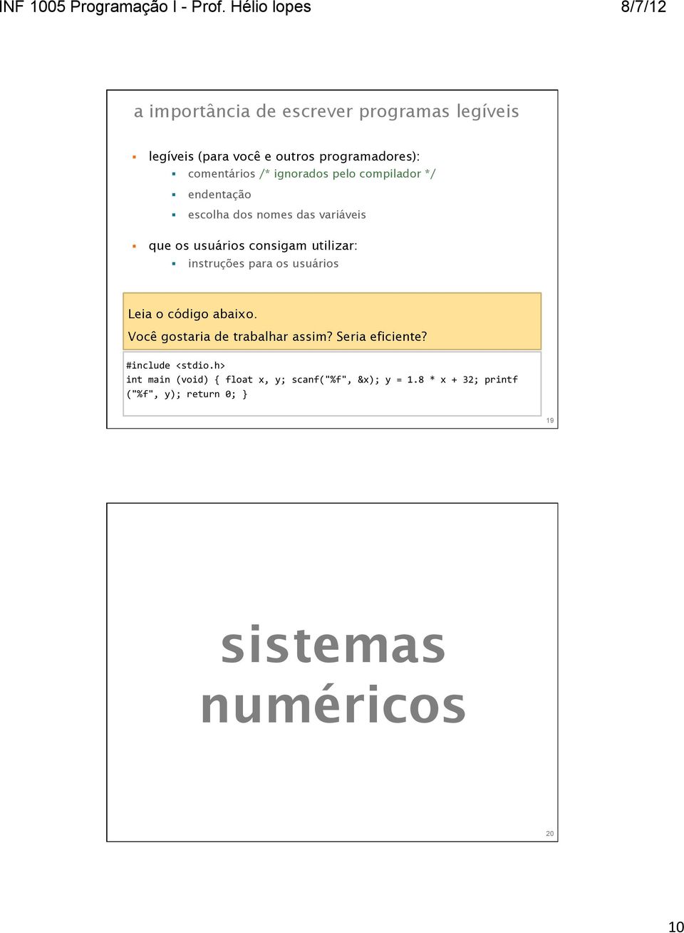 instruções para os usuários Leia o código abaixo. Você gostaria de trabalhar assim? Seria eficiente?