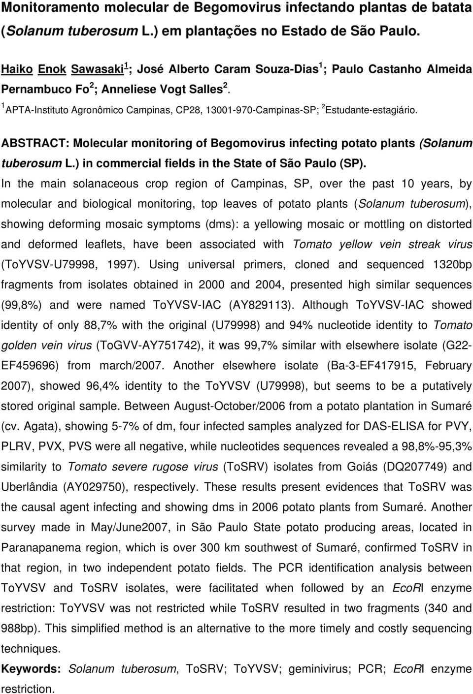 1 APTA-Instituto Agronômico Campinas, CP28, 13001-970-Campinas-SP; 2 Estudante-estagiário. ABSTRACT: Molecular monitoring of Begomovirus infecting potato plants (Solanum tuberosum L.