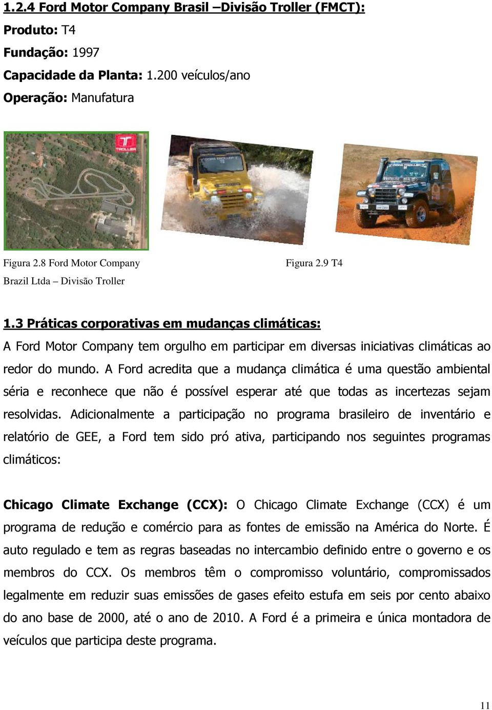 3 Práticas corporativas em mudanças climáticas: A Ford Motor Company tem orgulho em participar em diversas iniciativas climáticas ao redor do mundo.