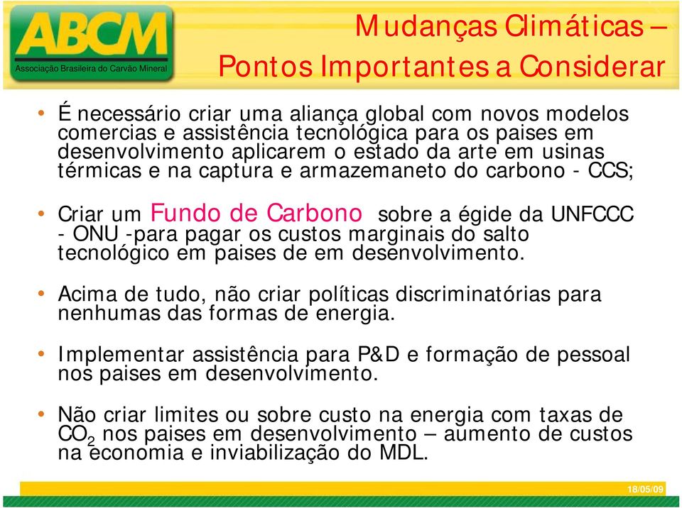 salto tecnológico em paises de em desenvolvimento. Acima de tudo, não criar políticas discriminatórias para nenhumas das formas de energia.