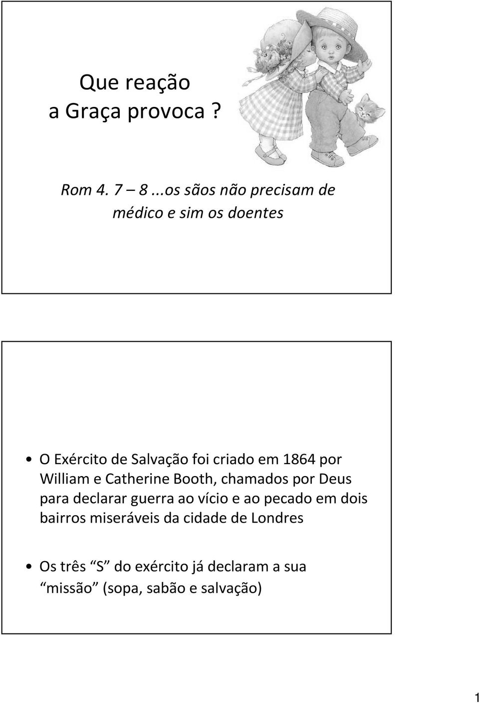 em 1864 por William e Catherine Booth, chamados por Deus para declarar guerra ao