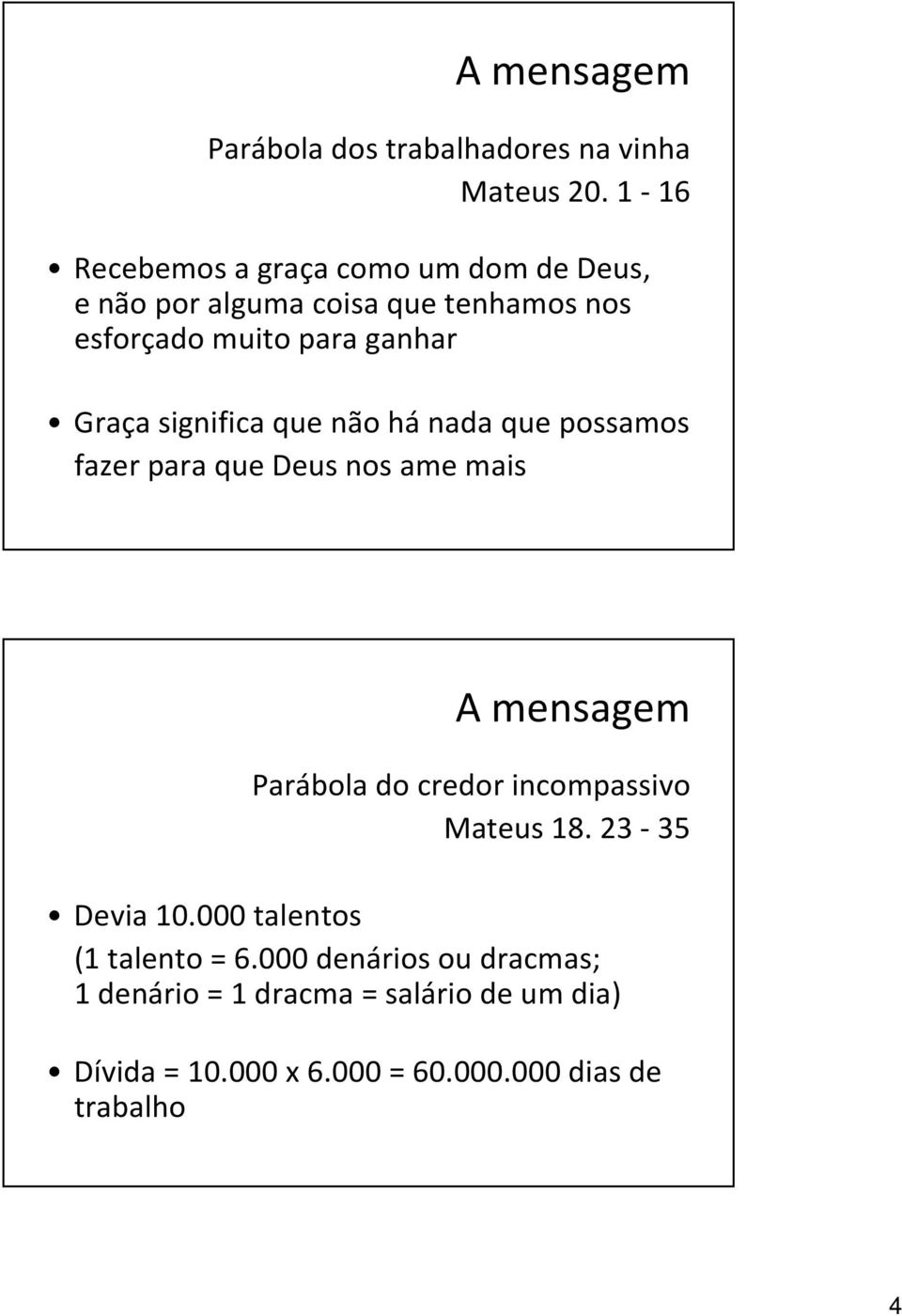 Graça significa que não hánada que possamos fazer para que Deus nos ame mais A mensagem Parábola do credor