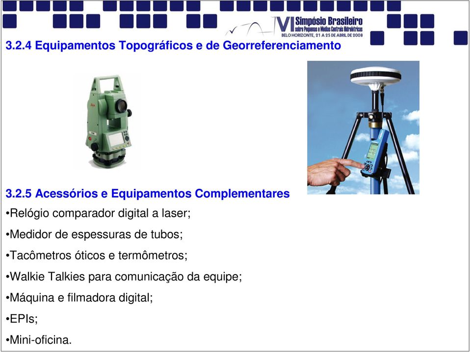 laser; Medidor de espessuras de tubos; Tacômetros óticos e termômetros;