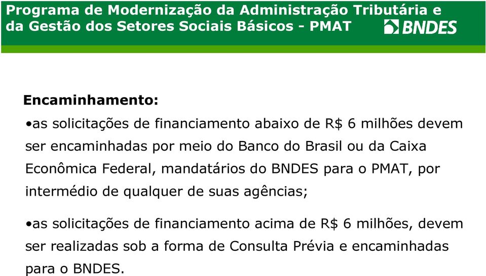 Brasil ou da Caixa Econômica Federal, mandatários do BNDES para o PMAT, por intermédio de qualquer de suas agências; as
