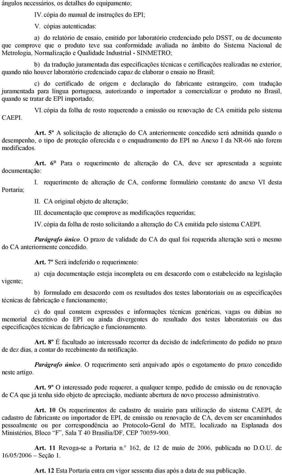 de Metrologia, Normalização e Qualidade Industrial - SINMETRO; b) da tradução juramentada das especificações técnicas e certificações realizadas no exterior, quando não houver laboratório credenciado