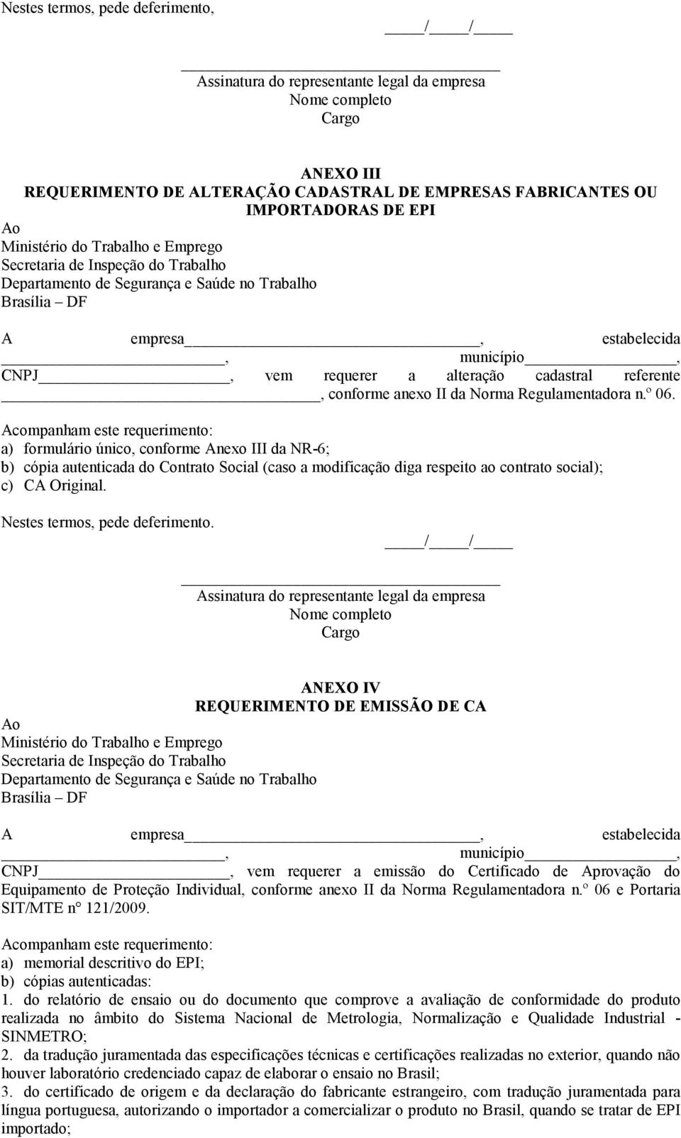 ANEXO IV REQUERIMENTO DE EMISSÃO DE CA CNPJ, vem requerer a emissão do Certificado de Aprovação do Equipamento de Proteção Individual, conforme anexo II da Norma Regulamentadora n.