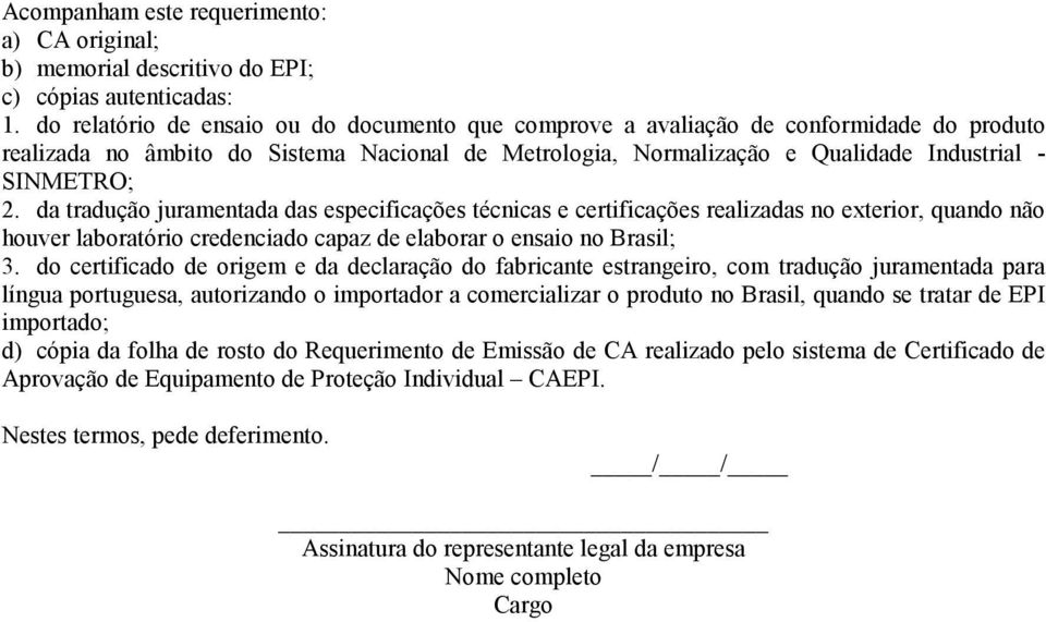 SINMETRO; 2. da tradução juramentada das especificações técnicas e certificações realizadas no exterior, quando não houver laboratório credenciado capaz de elaborar o ensaio no Brasil; 3.