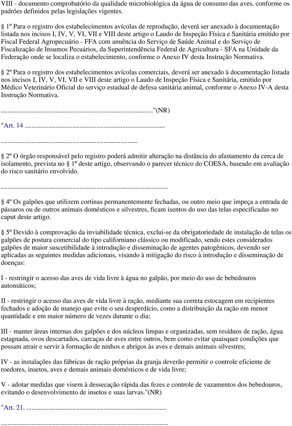 emitido por Fiscal Federal Agropecuário - FFA com anuência do Serviço de Saúde Animal e do Serviço de Fiscalização de Insumos Pecuários, da Superintendência Federal de Agricultura - SFA na Unidade da