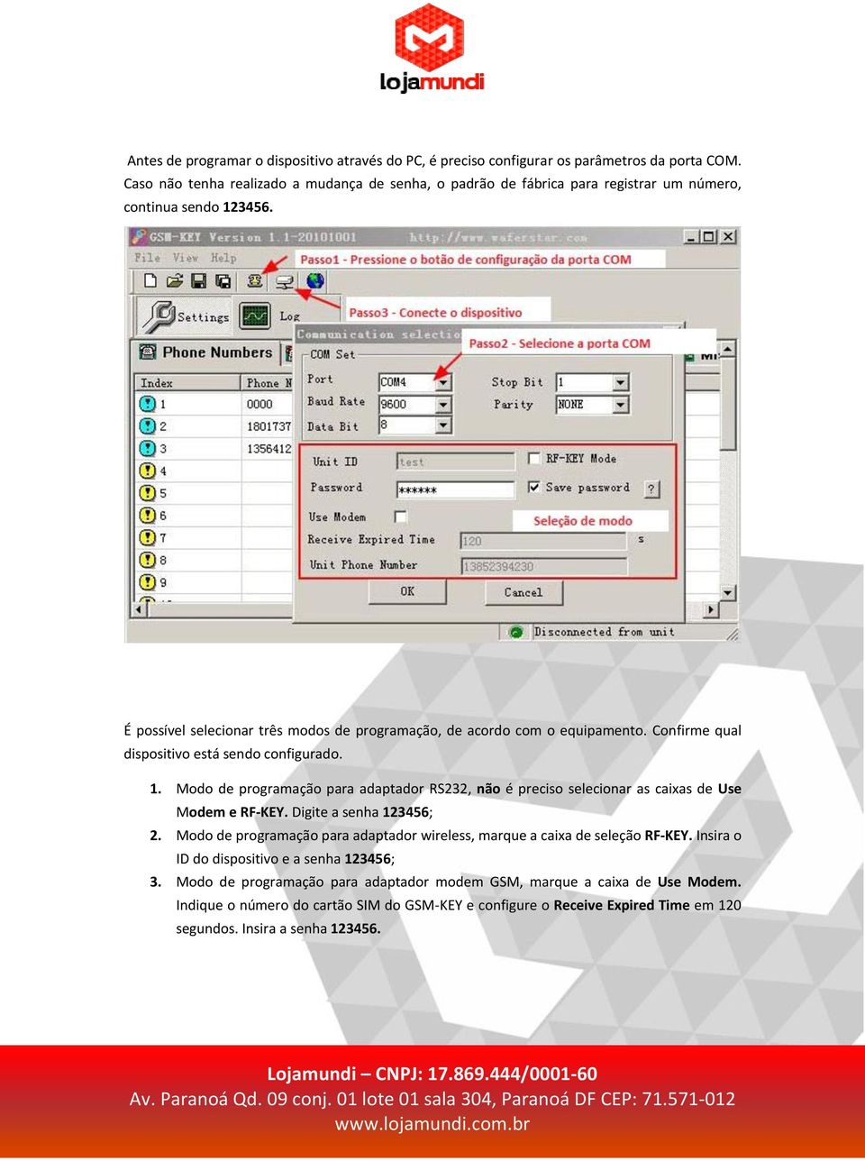 Confirme qual dispositivo está sendo configurado. 1. Modo de programação para adaptador RS232, não é preciso selecionar as caixas de Use Modem e RF-KEY. Digite a senha 123456; 2.