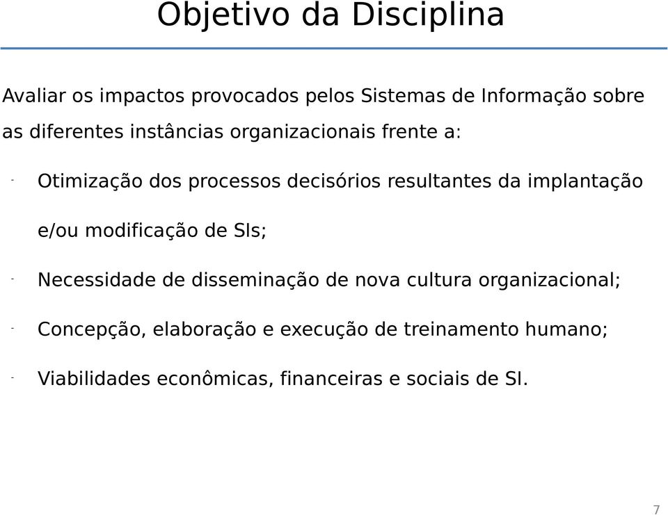 implantação e/ou modificação de SIs; - Necessidade de disseminação de nova cultura organizacional; -