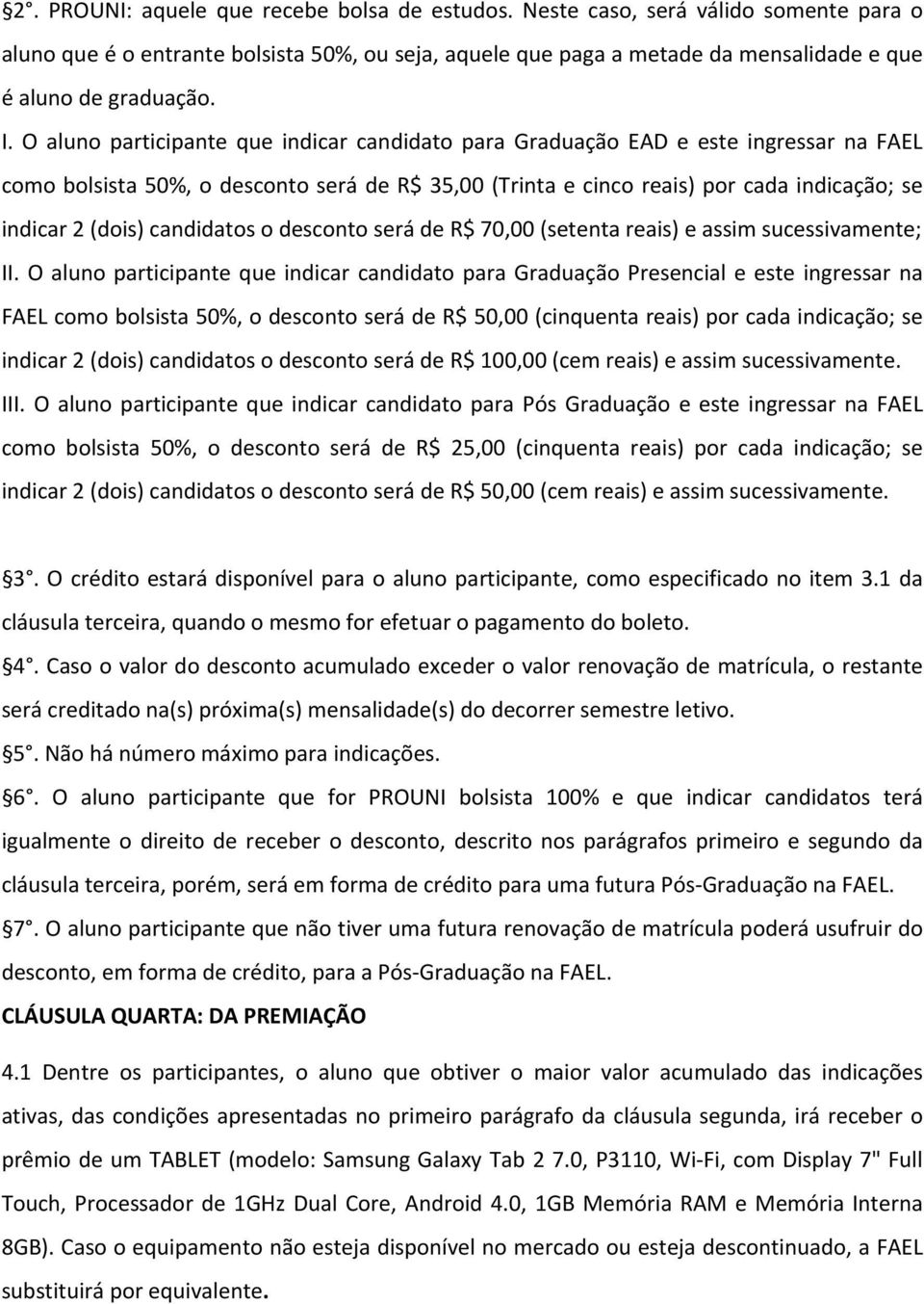 candidatos o desconto será de 70,00 (setenta reais) e assim sucessivamente; II.