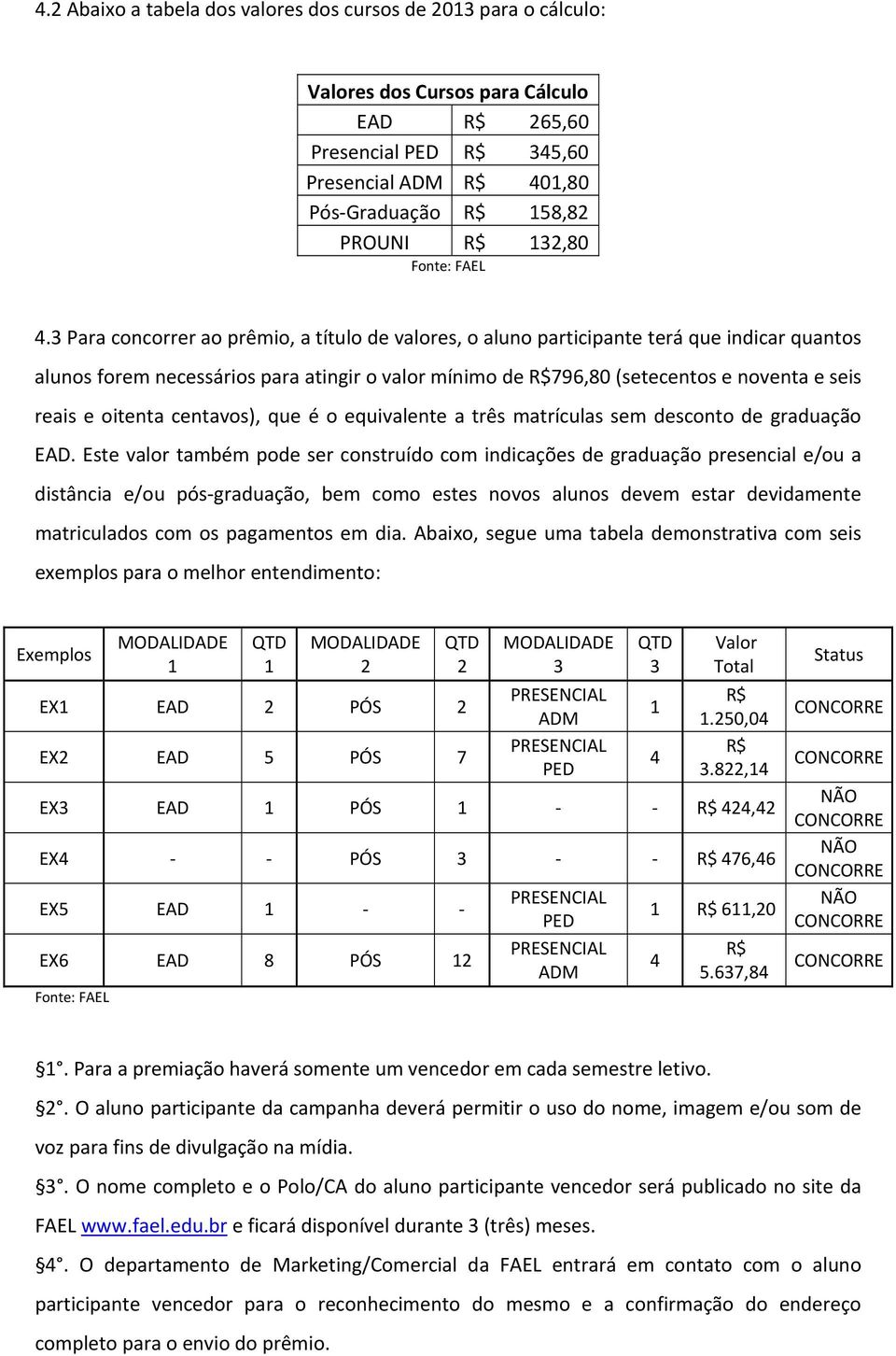 oitenta centavos), que é o equivalente a três matrículas sem desconto de graduação EAD.