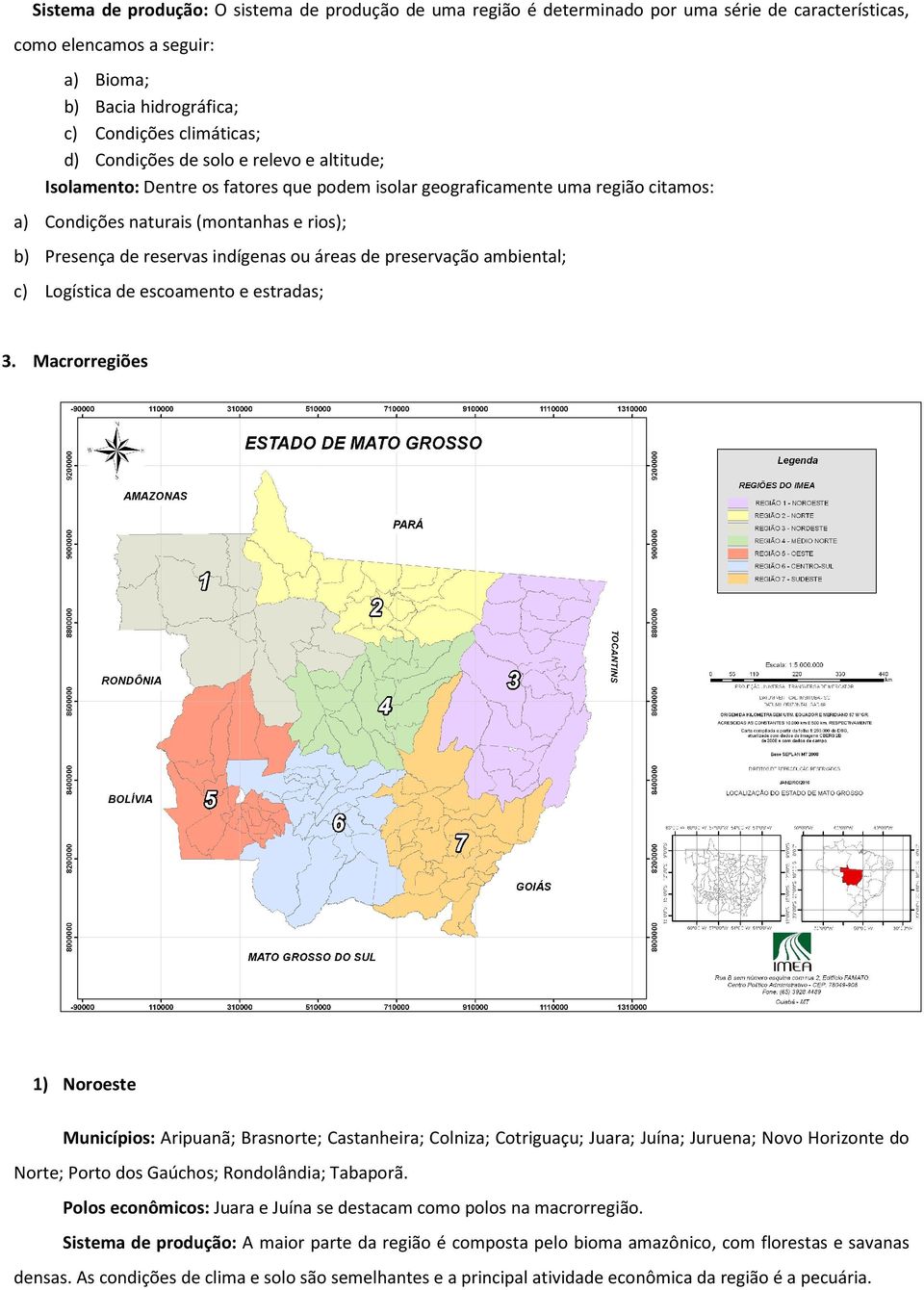 ou áreas de preservação ambiental; c) Logística de escoamento e estradas; 3.