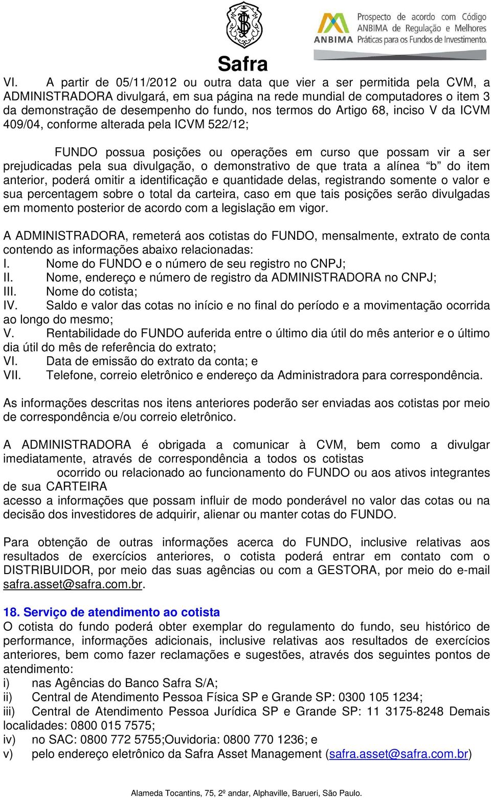 demonstrativo de que trata a alínea b do item anterior, poderá omitir a identificação e quantidade delas, registrando somente o valor e sua percentagem sobre o total da carteira, caso em que tais