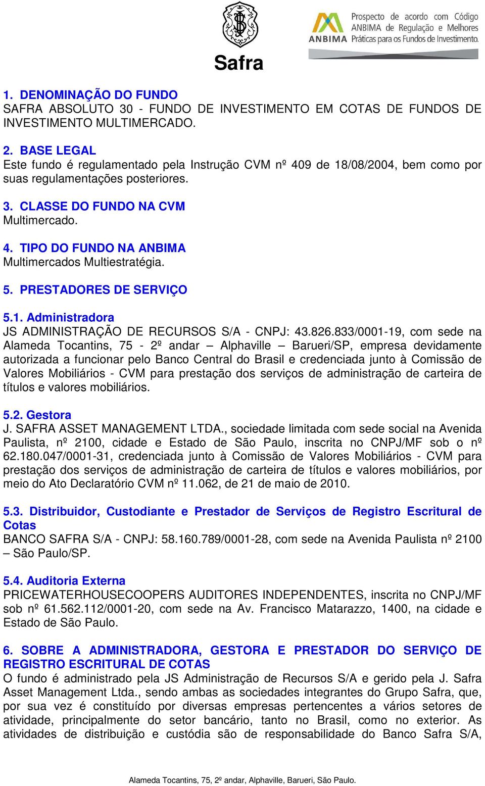 5. PRESTADORES DE SERVIÇO 5.1. Administradora JS ADMINISTRAÇÃO DE RECURSOS S/A - CNPJ: 43.826.