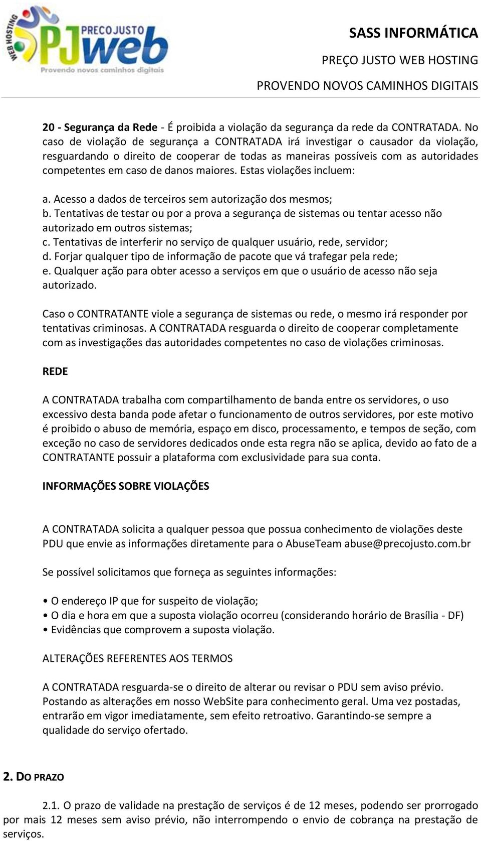 maiores. Estas violações incluem: a. Acesso a dados de terceiros sem autorização dos mesmos; b.