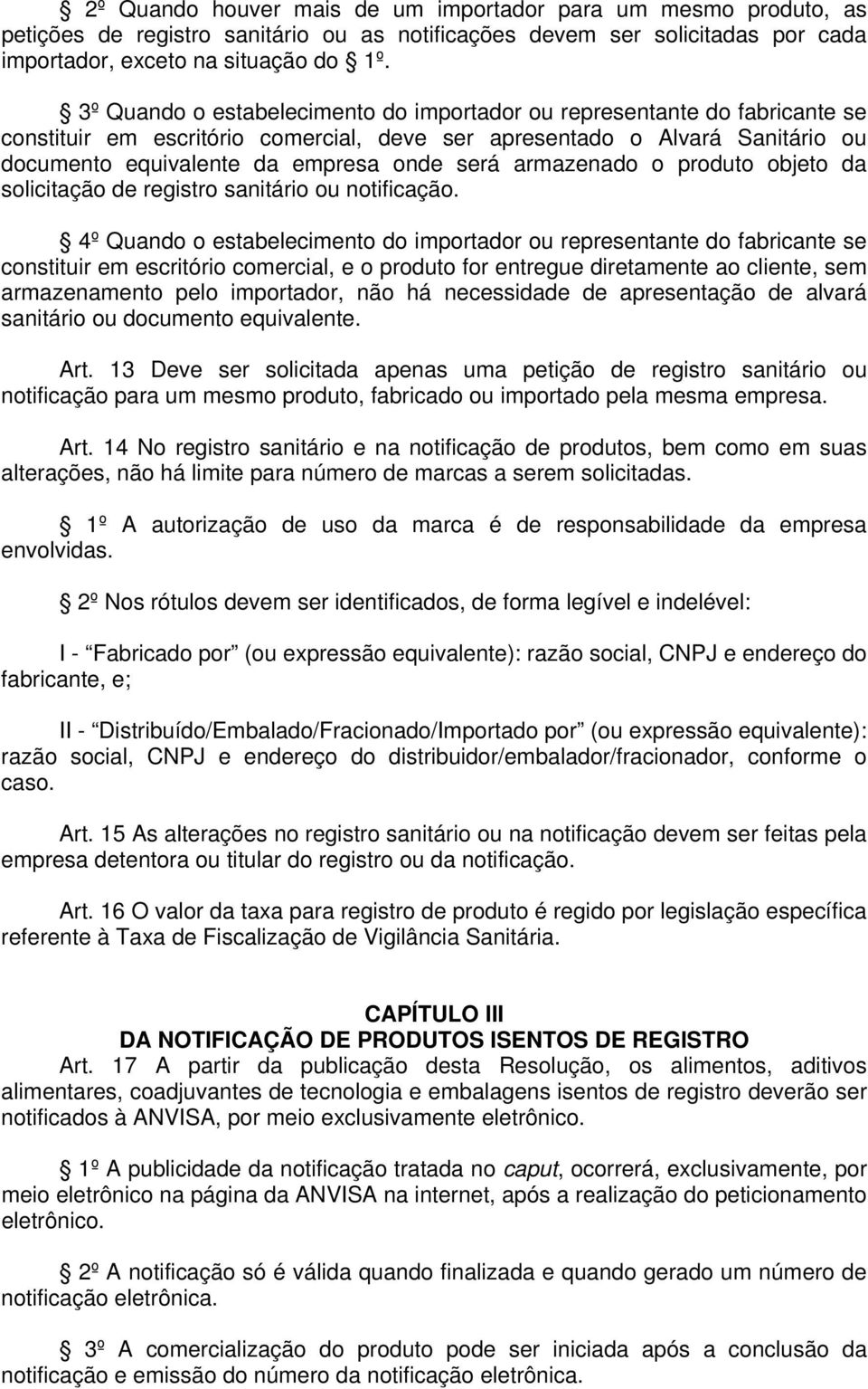 armazenado o produto objeto da solicitação de registro sanitário ou notificação.