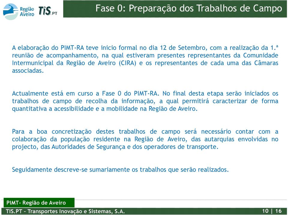 Actualmente está em curso a Fase 0 do PIMT-RA.