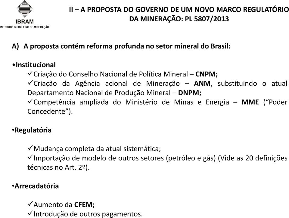 Nacional de Produção Mineral DNPM; Competência ampliada do Ministério de Minas e Energia MME ( Poder Concedente ).