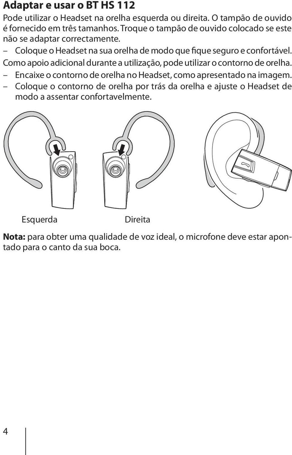 Como apoio adicional durante a utilização, pode utilizar o contorno de orelha. Encaixe o contorno de orelha no Headset, como apresentado na imagem.