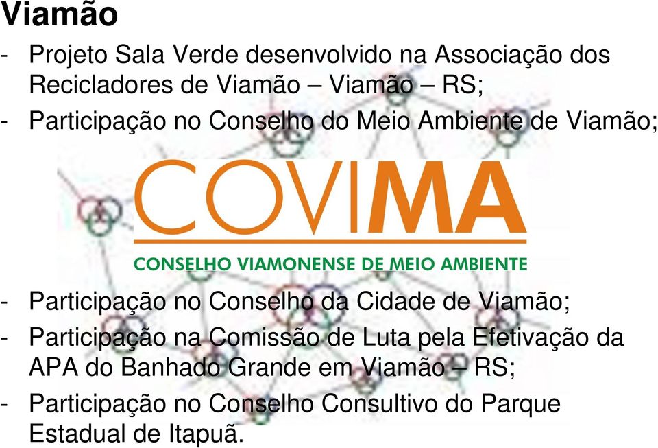 Cidade de Viamão; - Participação na Comissão de Luta pela Efetivação da APA do Banhado